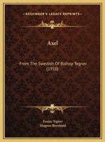 Axel: From The Swedish Of Bishop Tegner 1273499816 Book Cover