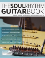 The Soul Rhythm Guitar Book: Discover Authentic Soul Guitar Chords, Rhythms, Licks and Fills (Learn Soul Guitar) 1789332249 Book Cover