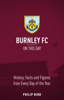 Burnley FC On This Day: History, Facts  Figures from Every Day of the Year 1785314254 Book Cover