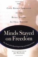 Minds Stayed on Freedom: The Civil Rights Struggle in the Rural South : An Oral History 0813311233 Book Cover