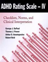 ADHD Rating Scale--IV: Checklists, Norms, and Clinical Interpretation 1572304235 Book Cover