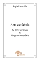 Acta est fabula (La pièce est jouée): Vengeance morbide (French Edition) 2332631259 Book Cover