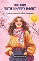 The girl with a happy heart: The journey towards infinite happiness B0F3V6NZ44 Book Cover