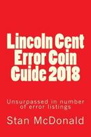 Lincoln Cent Error Coin Guide 2018: Unsurpassed in number of error listings 1976488958 Book Cover