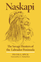 Naskapi: The Savage Hunters of the Labrador Peninsula (Civilization of the American Indian) 0806114185 Book Cover