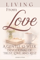Living from Love: A Gentle 52-Week Devotional of Trust, Love, and Rest (Love Allows) B0GLFMNPRS Book Cover