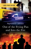 Out of the Frying Pan and Into the Fire-Large Print Edition B0CKV1Z7LD Book Cover