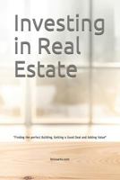 Investing in Real Estate : Finding the Perfect Building, Getting a Good Deal and Adding Value 1980770239 Book Cover