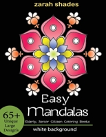 Easy Mandalas: Elderly, Senior Citizen Coloring Books [ 65] Unique Large Designs ] B0841Y15G6 Book Cover