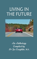 Living in the Future: An Anthology Compiled by Father Leo Coughlin B0FGWV2PKF Book Cover