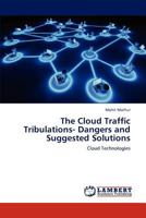 The Cloud Traffic Tribulations- Dangers and Suggested Solutions: Cloud Technologies 3848449099 Book Cover