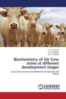 Biochemistry of Gir Cow Urine at different development stages: Cow Urine An Ancient Medicine for Human and Plants 3847345214 Book Cover