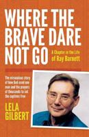 Where the Brave Dare Not Go: The Amazing Life of Ray Barnett 1555138985 Book Cover