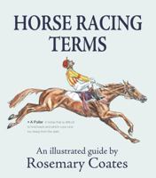 Horse Racing Terms: An Illustrated Guide 1910723746 Book Cover