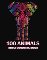 100 Animals: An Adult Coloring Book with Lions, Elephants, Owls, Horses, Dogs, Cats, and Many More! B091N44X82 Book Cover