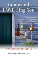 Come and I Will Sing You : A Newfoundland Songbook 0802065864 Book Cover