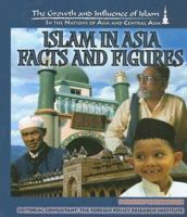 Islam In Asia: Facts and Figures (The Growth and Influence of Islam in the Nations of Asia and Central Asia) 1590848365 Book Cover