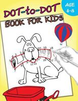 Dot-to-Dot Book For Kids Ages 4-8: Activity Connect the dots, Coloring Book for Kids Ages 2-4 3-5 1975678214 Book Cover