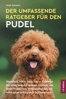 Der Umfassende Ratgeber Für Den Pudel: Standard, Klein Oder Toy - Erfahren Sie Alles, Was Sie Wissen Müssen, Um Ihren Pudel Vom Welpenalter Bis Ins Hohe Alter Erfolgreich Aufzuziehen (German Edition) 1961846284 Book Cover