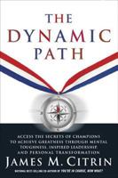 The Dynamic Path: Access the Secrets of Champions to Achieve Greatness Through Mental Toughness, Inspired Leadership and Personal Transformation 1605298220 Book Cover