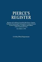 Pierce's Register. Register of Certificates by Joh Pierce, Esquire, Paymaster General and Commissioner of Army Accounts for the United States, to Officers and Soldiers of the Continental Army Under Ac 0806319488 Book Cover