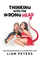 Thinking With the Wrong Head: The Misadventures of a Certified Idiot 0228895138 Book Cover