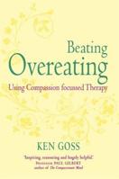 The Compassionate Mind Approach to Beating Overeating: Using Compassion Focused Therapy 1572249773 Book Cover