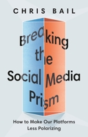 Breaking the Social Media Prism: How to Make Our Platforms Less Polarizing 0691203423 Book Cover