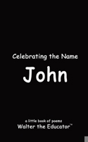 Celebrating the Name John (The Poetry of First Names Book) B0CT6LJWMJ Book Cover