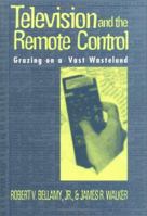 Television and the Remote Control: Grazing on a Vast Wasteland 157230085X Book Cover
