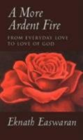 A More Ardent Fire: From Everyday Love to Love of God 1888314028 Book Cover