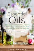 Essential Oils: Relieve Stress, Enhance Your Beauty, Improve Your Mood, Control Your Appetite, and More - All Naturally 1090994729 Book Cover