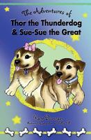 The Adventures of Thor the Thunderdog and Sue-Sue the Great 1451509561 Book Cover