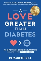 A Love Greater than Diabetes: An Empowering Guide for Supporting Children with Type 1 Diabetes B0F3FZV9L9 Book Cover