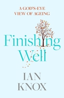 Finishing Well: A God's-Eye View of Ageing 0281083495 Book Cover