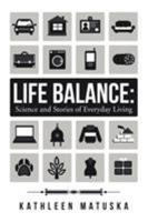 Life Balance: Science and Stories of Everyday Living 1504357922 Book Cover