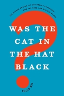 Was the Cat in the Hat Black?: The Hidden Racism of Children's Literature, and the Need for Diverse Books 019063507X Book Cover