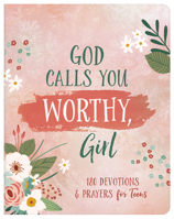God Calls You Worthy, Girl: 180 Devotions and Prayers for Teens 1636093248 Book Cover
