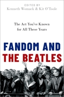 Fandom and the Beatles: The ACT You've Known for All These Years 0190917865 Book Cover