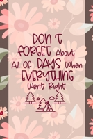 Don't Forget About All Of Days When Everything Went Right: Good Day Notebook Journal Composition Blank Lined Diary Notepad 120 Pages Paperback Mountain Flowers 1695901126 Book Cover