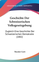 Geschichte Der Schweizerischen Volksgesetzgebung: Zugleich Eine Geschichte Der Schweizerischen Demokratie (1882) 1168437725 Book Cover