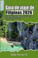 Guía de viaje de Filipinas 2026: Su guía fácil para explorar las islas, la cultura y la vida local B0FWZB7MH7 Book Cover