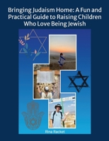 Bringing Judaism Home: A Fun and Practical Guide to Raising Children Who Love Being Jewish 1304994473 Book Cover