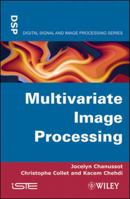 Multivariate Image Processing 1848211392 Book Cover