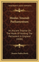 Modus Tenendi Parliamentum: An Ancient Treatise on The Mode of Holding The 1017576939 Book Cover