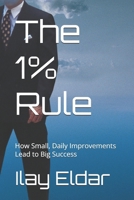 The 1% Rule: How Small, Daily Improvements Lead to Big Success B0DTV3YTZK Book Cover