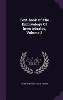 Text-book of the embryology of invertebrates Volume 2 1018141472 Book Cover