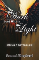 The Dark Lost Within the Light: Dark Light Duet Book One B0FQCPXHJY Book Cover
