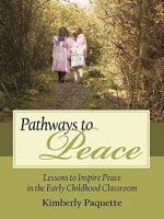 Pathways to Peace: Lessons to Inspire Peace in the Early Childhood Classroom 1440161313 Book Cover