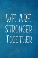 We Are Stronger Together: Employee Team Appreciation Gift- Lined Blank Notebook Journal 1672473306 Book Cover